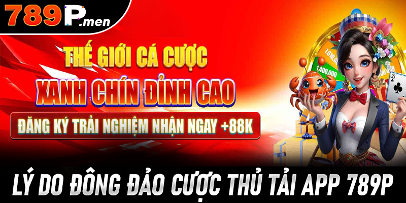 Một số lý do mà anh em cược thủ nên tải app 789p 